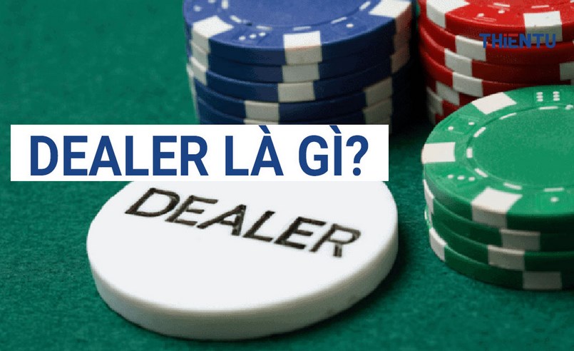 Dealer là gì? Tìm hiểu chi tiết định nghĩa của Dealer trong sòng bạc Casino